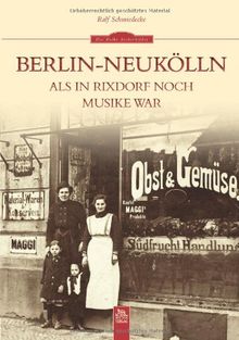 Berlin-Neukölln: Als in Rixdorf noch Musike war