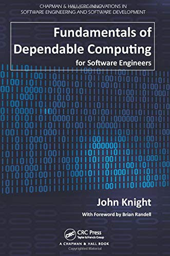Fundamentals of Dependable Computing for Software Engineers (Chapman & Hall/Crc Innovations in Software Engineering and Software Development)