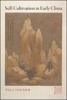 Self-Cultivation in Early China (Chinese Philosophy and Culture)