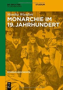 Seminar Geschichte: Monarchie im 19. Jahrhundert (De Gruyter Studium)