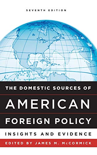 The Domestic Sources of American Foreign Policy: Insights and Evidence, Seventh Edition