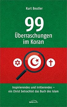 99 Überraschungen im Koran: Inspirierendes und Irritierendes - ein Christ betrachtet das Buch des Islam. von Beutler, Kurt | Buch | Zustand gut