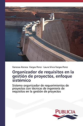 Organizador de requisitos en la gestión de proyectos, enfoque sistémico: Sistema organizador de requerimientos de proyectos con técnicas de ingeniería de requisitos en la gestión de proyectos