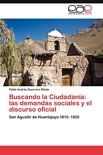 Buscando la Ciudadanía: las demandas sociales y el discurso oficial: San Agustín de Huantajaya 1815- 1825