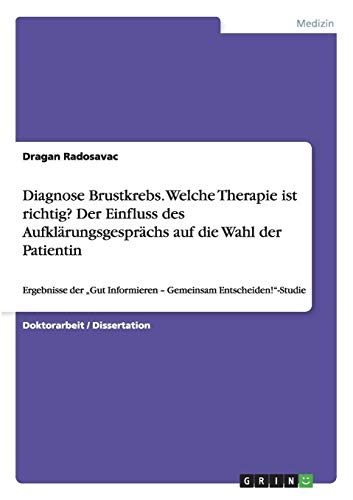 Diagnose Brustkrebs. Welche Therapie ist richtig? Der Einfluss des Aufklärungsgesprächs auf die Wahl der Patientin: Ergebnisse der Gut Informieren - Gemeinsam Entscheiden!-Studie