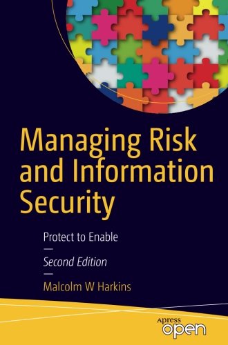 Harkins, Malcolm W. Managing Risk And Information Security, Protect To Enable