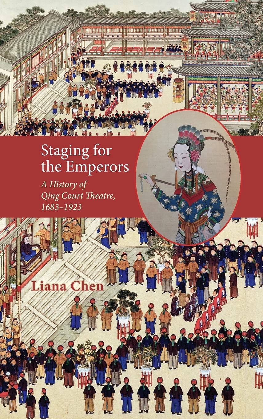 Staging for the Emperors: A History of Qing Court Theatre, 1683-1923 (Cambria Sinophone World)