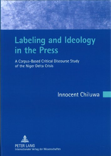 Labeling and Ideology in the Press: A Corpus-Based Critical Discourse Study of the Niger Delta Crisis- Foreword by Christian Mair