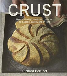 CRUST: FROM SOURDOUGH, Spelt and Rye Bread to Ciabatta, Ba... | Livre ...