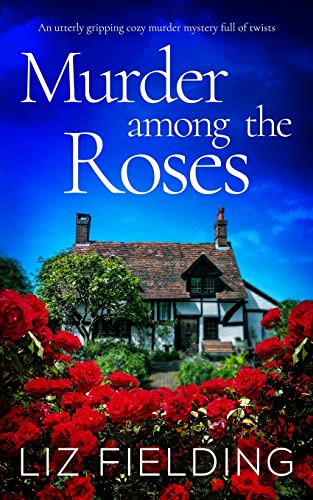 Liz Fielding Murder Among The Roses An Utterly Gripping Cozy Murder Mystery Full Of Twists