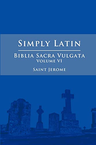 Simply Latin - Biblia Sacra Vulgata Vol. Vi