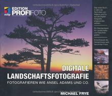 Digitale Landschaftsfotografie: Fotografieren wie Ansel Adams und Co. (mitp Edition Profifoto)