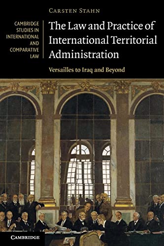 The Law and Practice of International Territorial Administration: Versailles to Iraq and Beyond (Cambridge Studies in International and Comparative Law, Band 57)