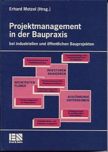 Projektmanagement in der Baupraxis. Bei industriellen und öffentlichen Bauprojekten