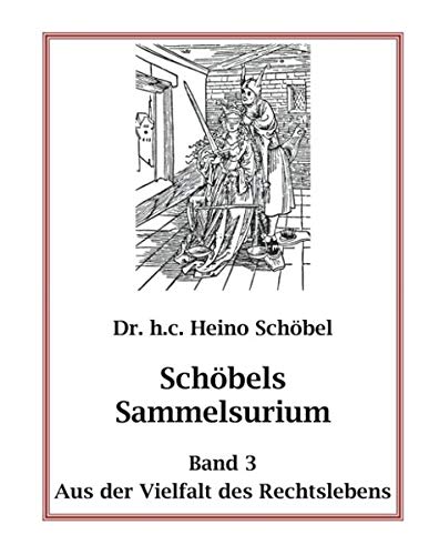 Schöbels Sammelsurium Band 3: Aus der Vielfalt des Rechtslebens