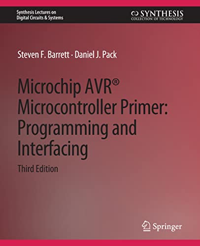 Microchip AVR® Microcontroller Primer: Programming and Interfacing, Third Edition (Synthesis Lectures on Digital Circuits & Systems)