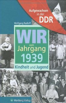 Aufgewachsen in der DDR - Wir vom Jahrgang 1939 - Kindheit und Jugend