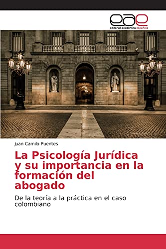 La Psicología Jurídica y su importancia en la formación del abogado: De la teoría a la práctica en el caso colombiano