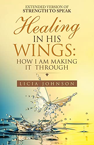 Healing in His Wings: How I Am Making It Through