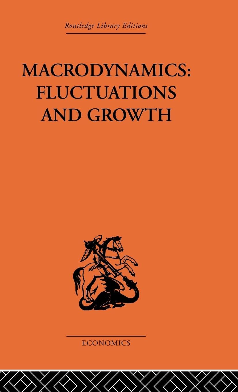 Macrodynamics: Fluctuations and Growth: A study of the economy in equilibrium and disequilibrium (Routledge Library Editions-Economics)