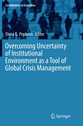 Overcoming Uncertainty of Institutional Environment as a Tool of Global Crisis Management (Contributions to Economics)
