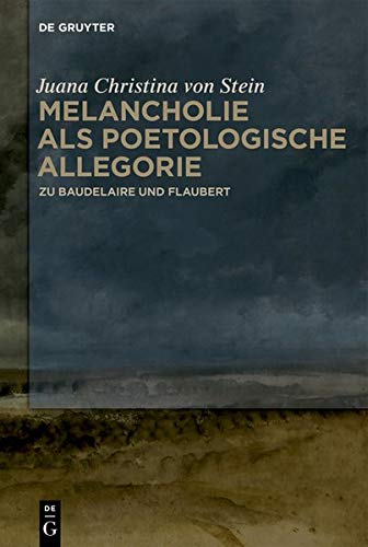 Melancholie als poetologische Allegorie: Zu Baudelaire und Flaubert