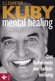 Mental Healing - Das Geheimnis der Selbstheilung