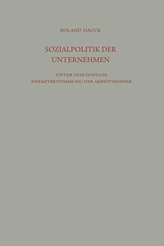 Sozialpolitik der Unternehmen unter dem Einfluß der Mitbestimmung der Arbeitnehmer (Die industrielle Entwicklung) (German Edition) (Die industrielle Entwicklung, 122, Band 122)