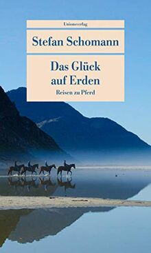 Das Glück auf Erden: Reisen zu Pferd (Unionsverlag Taschenbücher)