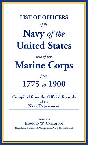 List of Officers of the Navy of the United States and of the Marine Corps from 1775-1900. Comprising a Complete Register of all Present and Former ... Navy, and of the Marine Corps, Regulara