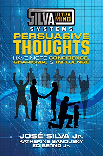 José Silva Silva Ultramind Systems Persuasive Thoughts, Have More Confidence, Charisma, & Influence
