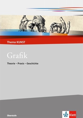 Thema KUNST Oberstufe   Grafik Theorie - Praxis - Geschichte - Thomas Bickelhaupt Geheftet