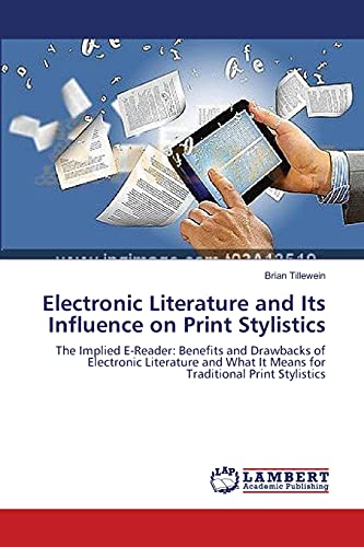 Electronic Literature and Its Influence on Print Stylistics: The Implied E-Reader: Benefits and Drawbacks of Electronic Literature and What It Means for Traditional Print Stylistics