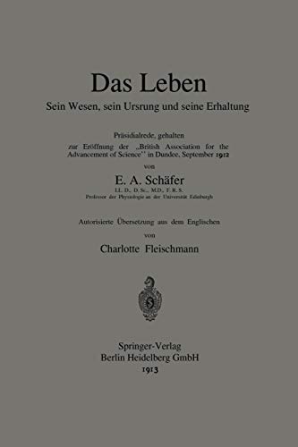 Das Leben Sein Wesen, sein Ursprung und seine Erhaltung: Präsidialrede, gehalten zur Eröffnung der „British Association for the Advancement of Science“ in Dundee, September 1912