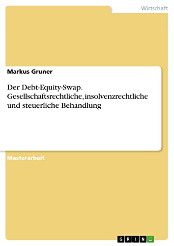 Der Debt-Equity-Swap. Gesellschaftsrechtliche, insolvenzrechtliche und steuerliche Behandlung: Magisterarbeit
