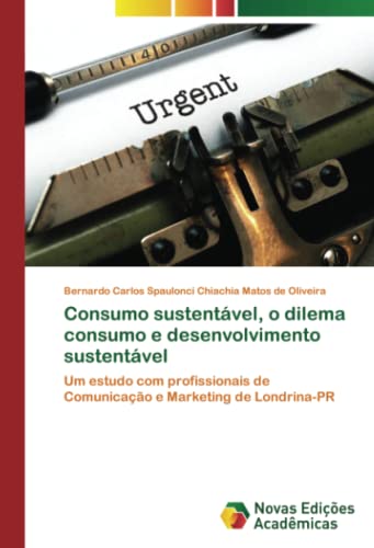 Consumo sustentável, o dilema consumo e desenvolvimento sustentável: Um estudo com profissionais de Comunicação e Marketing de Londrina-PR