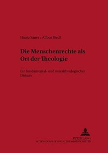 Die Menschenrechte als Ort der Theologie: Ein fundamental- und moraltheologischer Diskurs (Linzer Philosophisch-Theologische Beitreage,)