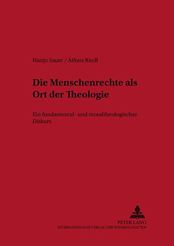 Die Menschenrechte als Ort der Theologie: Ein fundamental- und moraltheologischer Diskurs (Linzer Philosophisch-Theologische Beitreage,)