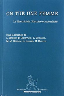 On tue une femme : le féminicide : histoire et actualités