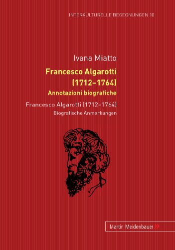Francesco Algarotti (1712-1764). Annotazioni biografiche: Francesco Algarotti (1712-1764). Biografische Anmerkungen (Interkulturelle Begegnungen. Studien zum Literatur- und Kulturtransfer)