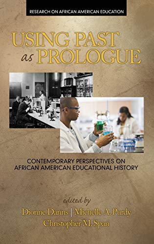 Using Past as Prologue: Contemporary Perspectives on African American Educational History (HC) (Research on African American Education)