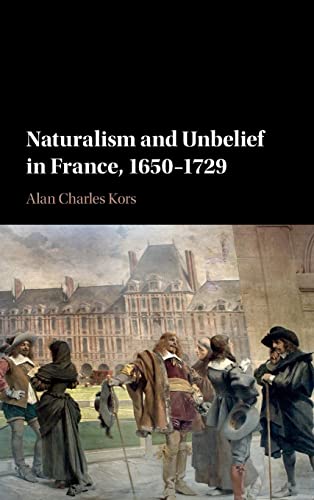 Naturalism and Unbelief in France, 1650–1729
