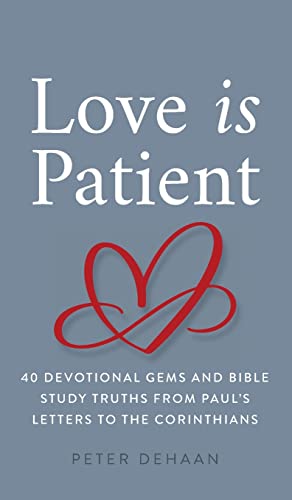 Love Is Patient: 40 Devotional Gems and Biblical Truths from Paul's Letters to the Corinthians (Dear Theophilus, Band 7)