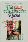 Die neue schwäbische Küche. Kochen und Backen für jeden Tag. 300 Rezepte, die gelingen