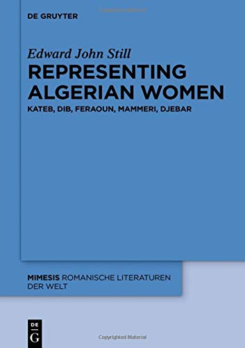Representing Algerian Women: Kateb, Dib, Feraoun, Mammeri, Djebar (mimesis, Band 68)