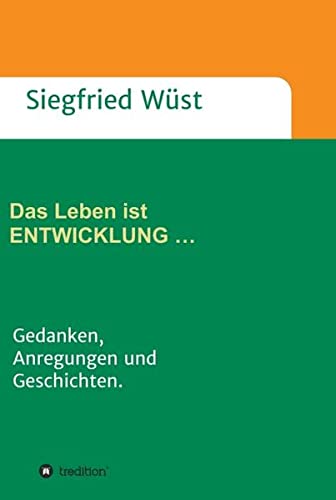 Das Leben ist ENTWICKLUNG …: Gedanken, Anregungen und Geschichten. (A 3)