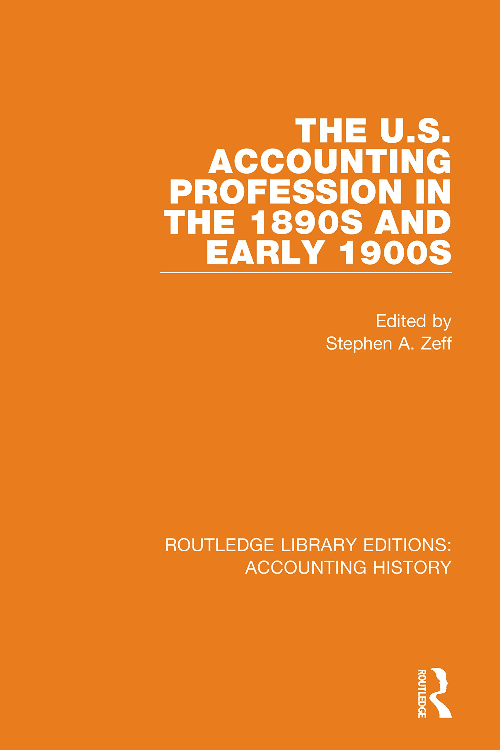The U.S. Accounting Profession in the 1890s and Early 1900s (Routledge Library Editions: Accounting History, Band 44)