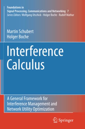 Interference Calculus: A General Framework for Interference Management and Network Utility Optimization (Foundations in Signal Processing, Communications and Networking, Band 7)