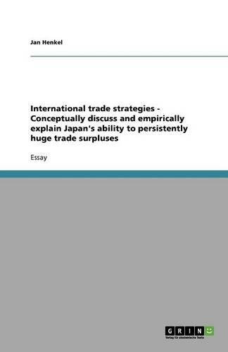 International trade strategies - Conceptually discuss and empirically explain Japan's ability to persistently huge trade surpluses