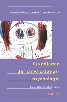 Grundlagen der Entwicklungspsychologie: Die ersten 10 Lebensjahre